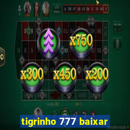 tigrinho 777 baixar